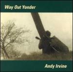 IRVINE Andy - Way Out Yonder