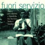 STARO Placida (a cura di) - Fuori Servizio - Danze per clarino e bandella fra Savena, Setta e Sambro (Emilia Romagna)