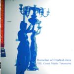 GAMELAN OF CENTRAL JAVA - VIII. Court Music Treasures