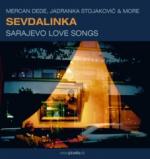 DEDE Mercan, STOJAKOVIC Jadranka & More - Sevdalinka - Sarajevo Love Songs