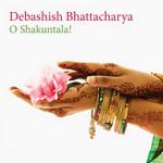 BHATTACHARYA Debashish - O Shakuntala !