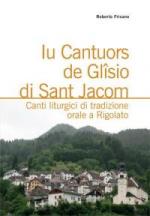 FRISANO Roberto - Lu Cantuors de Glîsio di Sant Jacom - Canti liturgici di tradizione orale a Rigolato (Friuli)