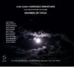 CENK GURAY'S BAROQUE MINIATURES  - Sounds of Cycle (Circulating Melodies and Narrative between East and West)