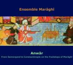 ENSEMBLE MARAGHÎ - Anwâr - From Samarqand to Costantinople on the Footsteps of Maraghî